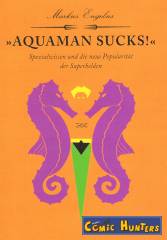 Aquaman Sucks! - Spezialwissen und die neue Popularität der Superhelden